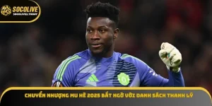 Chuyển Nhượng Mu Hè 2025