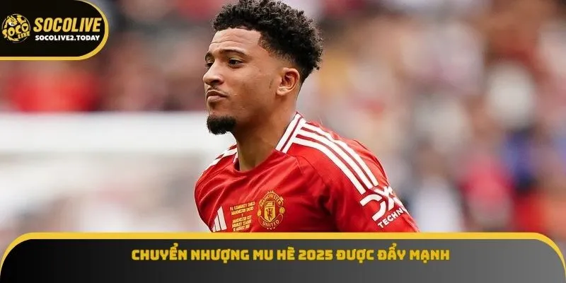 Chuyển nhượng MU hè 2025 được đẩy mạnh