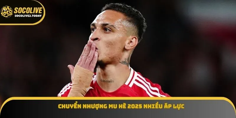 Chuyển nhượng MU hè 2025 nhiều áp lực
