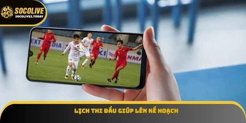 Lịch thi đấu giúp lên kế hoạch