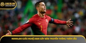 Ronaldo Giải Nghệ 2025