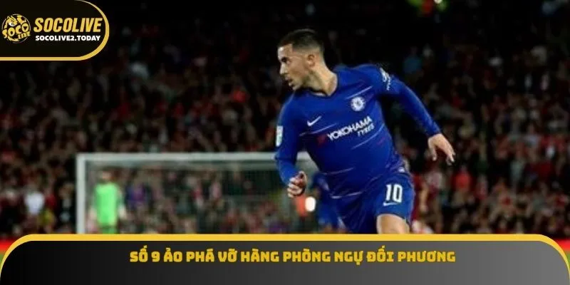 Số 9 ảo phá vỡ hàng phòng ngự đối phương